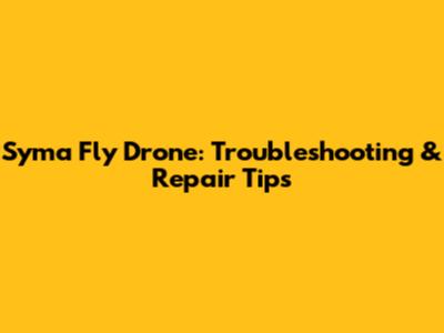 Syma Fly Drone: Troubleshooting & Repair Tips