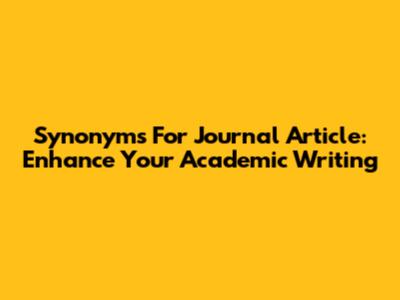 Synonyms For Journal Article: Enhance Your Academic Writing