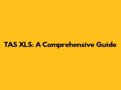 TAS XLS: A Comprehensive Guide