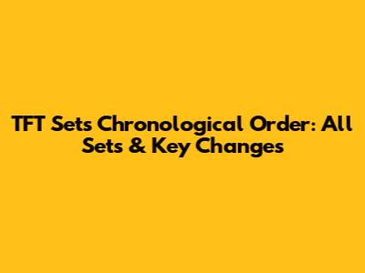 TFT Sets Chronological Order: All Sets & Key Changes