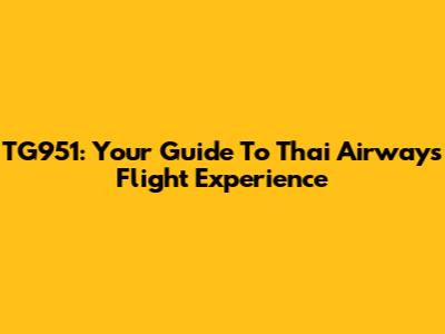 TG951: Your Guide To Thai Airways Flight Experience