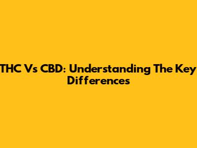 THC Vs CBD: Understanding The Key Differences