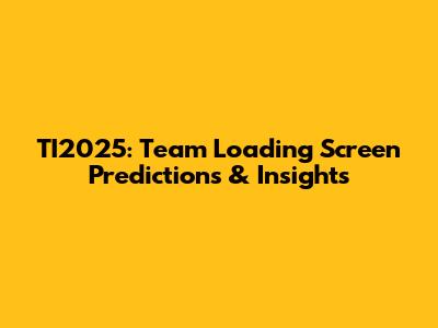 TI2025: Team Loading Screen Predictions & Insights
