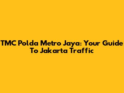 TMC Polda Metro Jaya: Your Guide To Jakarta Traffic
