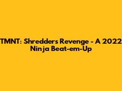 TMNT: Shredder's Revenge - A 2022 Ninja Beat-em-Up