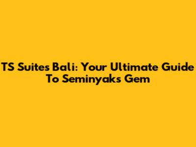 TS Suites Bali: Your Ultimate Guide To Seminyak's Gem