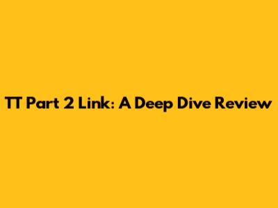 TT Part 2 Link: A Deep Dive Review
