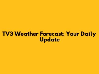 TV3 Weather Forecast: Your Daily Update