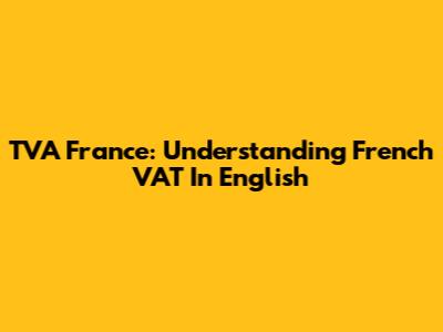 TVA France: Understanding French VAT In English