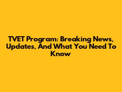 TVET Program: Breaking News, Updates, And What You Need To Know