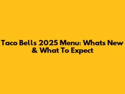 Taco Bell's 2025 Menu: What's New & What To Expect