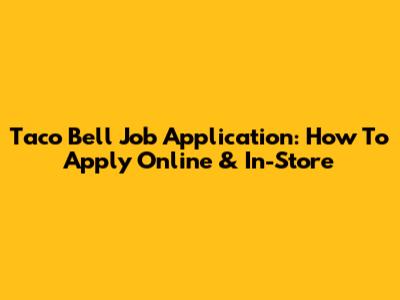 Taco Bell Job Application: How To Apply Online & In-Store