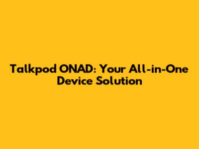 Talkpod ONAD: Your All-in-One Device Solution