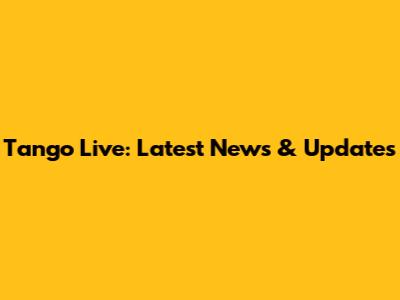 Tango Live: Latest News & Updates
