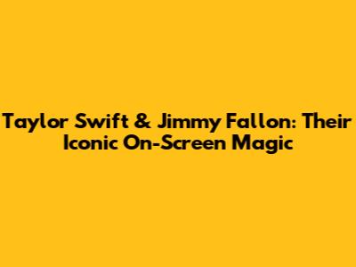 Taylor Swift & Jimmy Fallon: Their Iconic On-Screen Magic