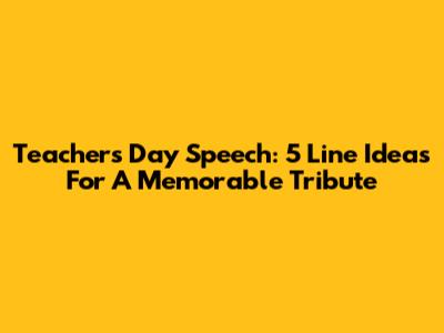 Teachers Day Speech: 5 Line Ideas For A Memorable Tribute