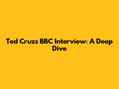 Ted Cruz's BBC Interview: A Deep Dive