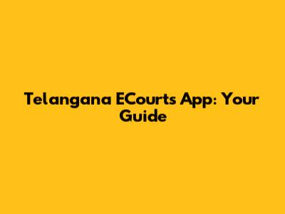Telangana ECourts App: Your Guide
