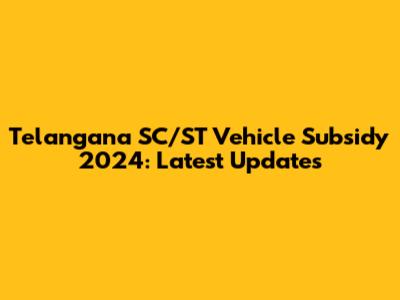 Telangana SC/ST Vehicle Subsidy 2024: Latest Updates