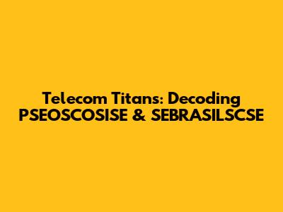 Telecom Titans: Decoding PSEOSCOSISE & SEBRASILSCSE