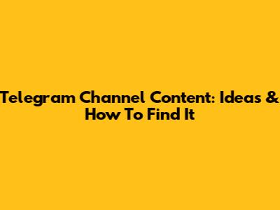 Telegram Channel Content: Ideas & How To Find It