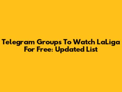 Telegram Groups To Watch LaLiga For Free: Updated List
