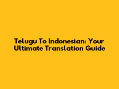 Telugu To Indonesian: Your Ultimate Translation Guide