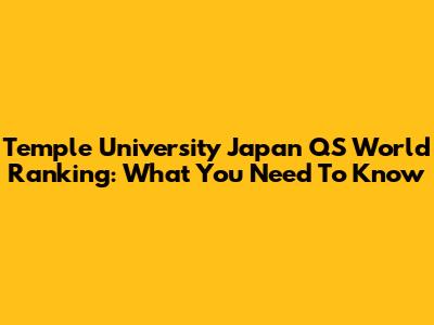 Temple University Japan QS World Ranking: What You Need To Know