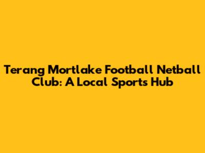 Terang Mortlake Football Netball Club: A Local Sports Hub