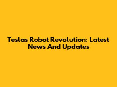 Tesla's Robot Revolution: Latest News And Updates