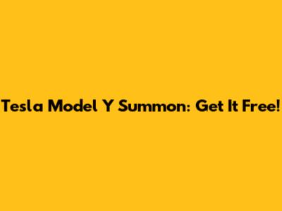 Tesla Model Y Summon: Get It Free!