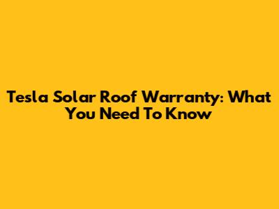 Tesla Solar Roof Warranty: What You Need To Know