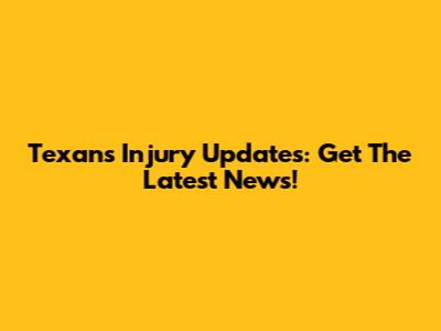 Texans Injury Updates: Get The Latest News!