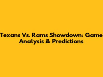 Texans Vs. Rams Showdown: Game Analysis & Predictions