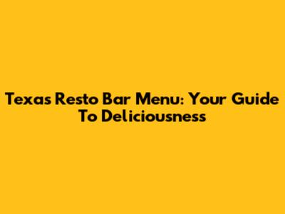 Texas Resto Bar Menu: Your Guide To Deliciousness