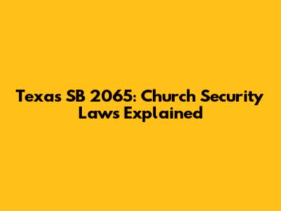 Texas SB 2065: Church Security Laws Explained