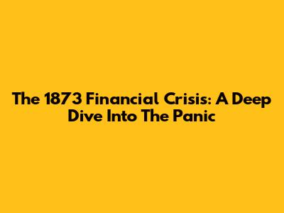 The 1873 Financial Crisis: A Deep Dive Into The Panic