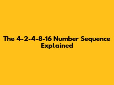 The 4-2-4-8-16 Number Sequence Explained