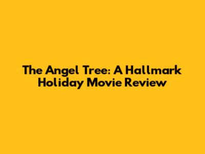 The Angel Tree: A Hallmark Holiday Movie Review