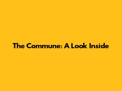 The Commune: A Look Inside