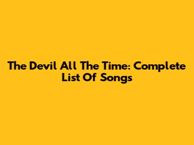 The Devil All The Time: Complete List Of Songs
