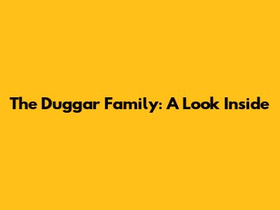 The Duggar Family: A Look Inside