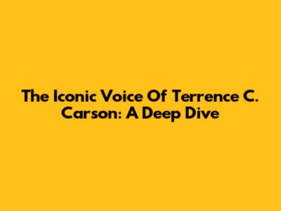 The Iconic Voice Of Terrence C. Carson: A Deep Dive