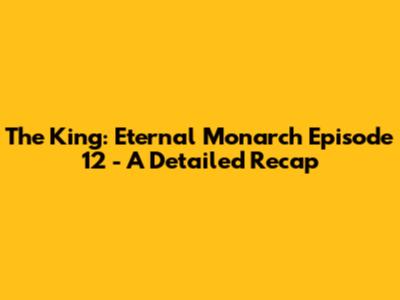 The King: Eternal Monarch Episode 12 - A Detailed Recap