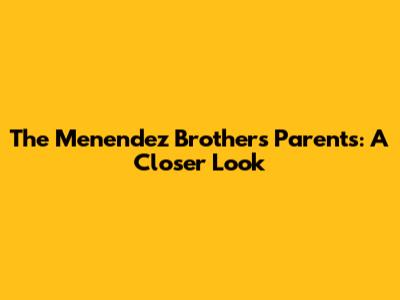 The Menendez Brothers' Parents: A Closer Look