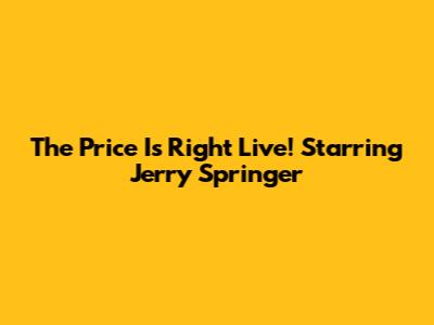 The Price Is Right Live! Starring Jerry Springer