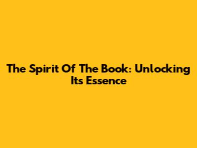 The Spirit Of The Book: Unlocking Its Essence