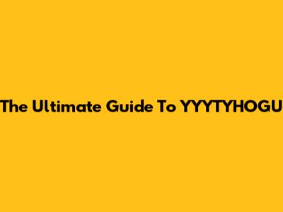 The Ultimate Guide To YYYTYHOGU