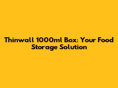 Thinwall 1000ml Box: Your Food Storage Solution