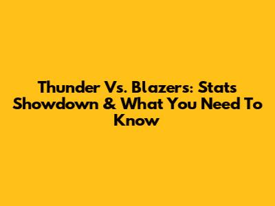 Thunder Vs. Blazers: Stats Showdown & What You Need To Know